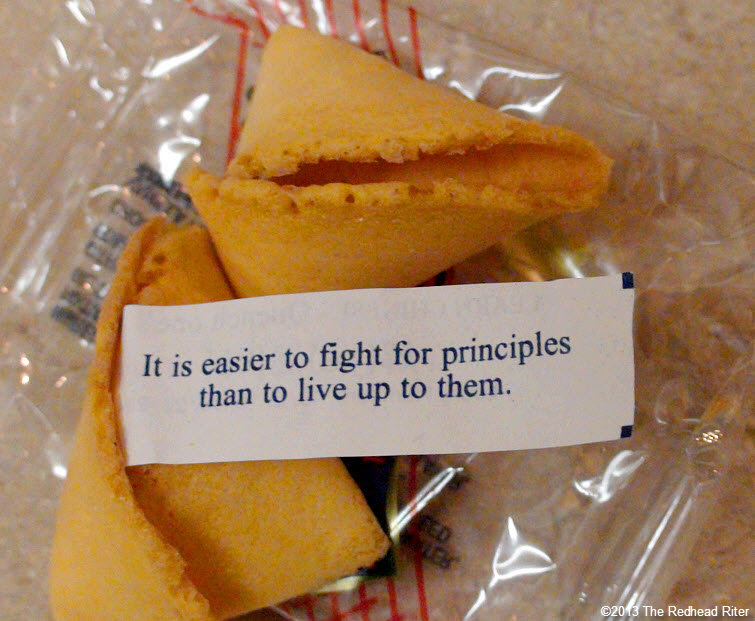 fortune cookie it is easier to fight for principles than to live up to them
