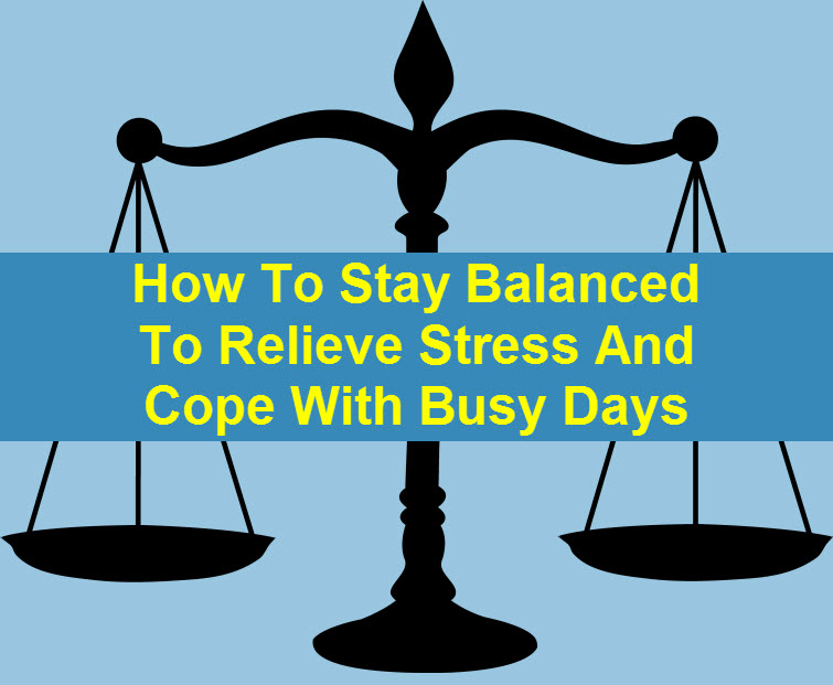 How To Stay Balanced To Relieve Stress And Cope With Busy Days tw